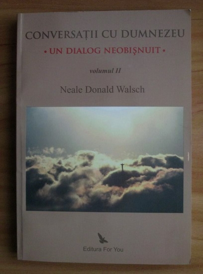 Anticariat: Neale Donald Walsch - Conversatii cu Dumnezeu. Un dialog neobisnuit (volumul 2)