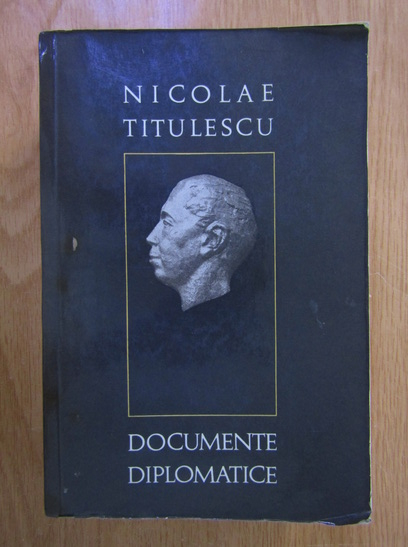 Anticariat: Nicolae Titulescu - Documente diplomatice