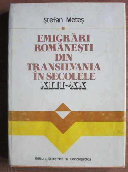 Anticariat: Stefan Metes - Emigrari romanesti din Transilvania in secolele XIII-XX