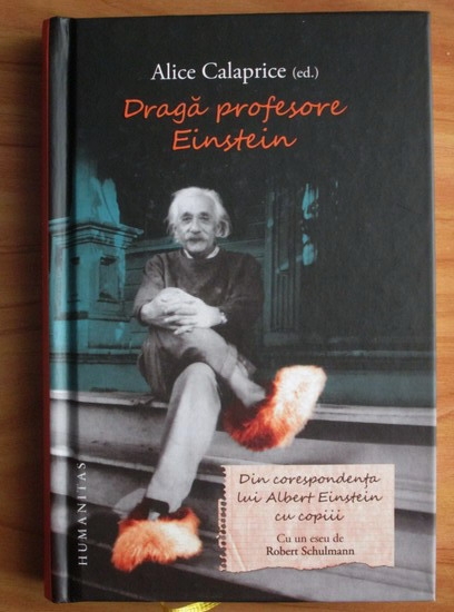 Anticariat: Alice Calaprice - Draga profesore Einstein. Din corespondenta lui Albert Einstein cu copiii