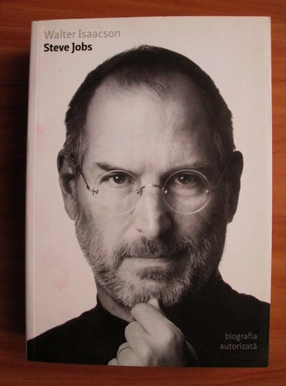 Anticariat: Walter Isaacson - Steve Jobs. Biografia autorizata