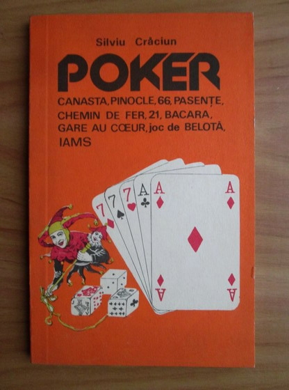 Anticariat: Silviu Craciun - Poker. Canasta, pinocle, 66, pasente, chemin de fer, 21, bacara, gare au coeur, joc de belota, iams