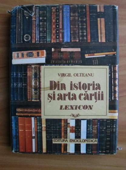 Anticariat: Virgil Olteanu - Din istoria si arta cartii. Lexicon