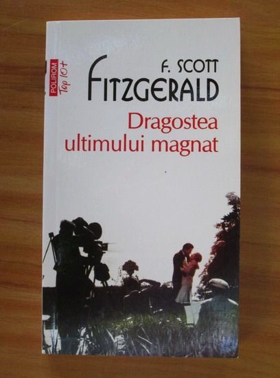 Anticariat: F. Scott Fitzgerald - Dragostea ultimului magnat (Top 10+)