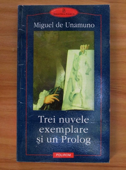 Anticariat: Miguel de Unamuno - Trei nuvele exemplare si un Prolog