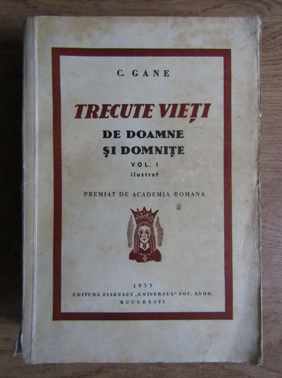 Anticariat: C. Gane - Trecute vieti de doamne si domnite, volumul 1, ilustrat (1933)