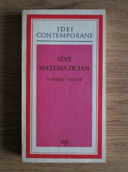 Anticariat: Norbert Wiener - Sunt matematician