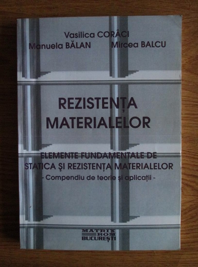 Anticariat: Vasilica Coraci - Rezistenta materialelor. Elemente fundamentale de statica si rezistenta materialelor (volumul 1)