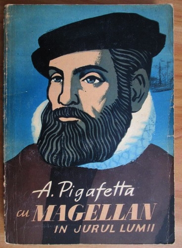 Anticariat: A. Pigafetta - Cu Magellan in jurul lumii