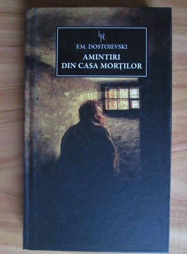 Anticariat: Feodor Mihailovici Dostoievski - Amintiri din casa mortilor