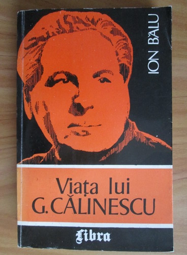 Anticariat: Ion Balu - Viata lui G. Calinescu