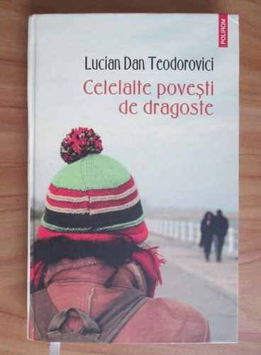 Anticariat: Lucian Dan Teodorovici - Celelalte povesti de dragoste
