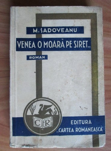 Anticariat: Mihail Sadoveanu - Venea o moara pe Siret (1939)