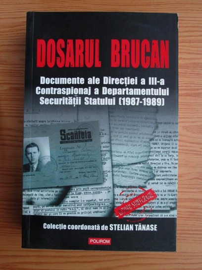 Anticariat: Radu Ioanid - Dosarul Brucan. Documente ale Directiei a 3-a Contraspionaj a Departamentului Securitatii Statului (1987-1989)