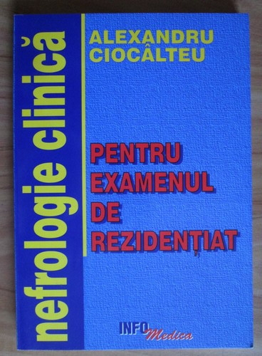 Anticariat: Alexandru Ciocalteu - Nefrologie clinica pentru examenul de rezidentiat