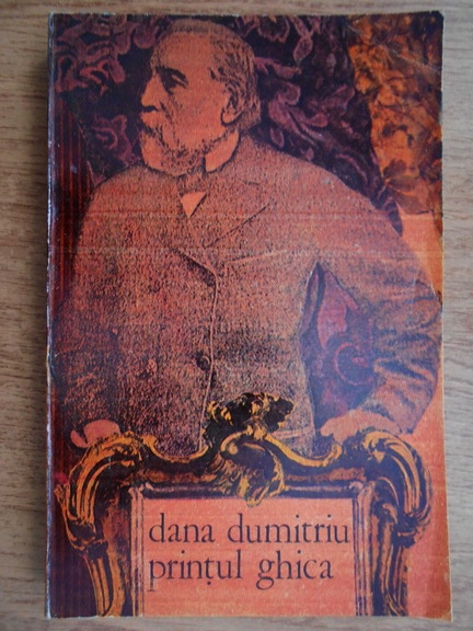 Anticariat: Dana Dumitriu - Printul Ghica (volumul 1)