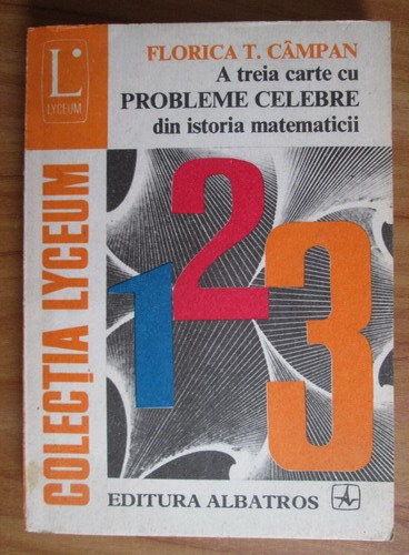 Anticariat: Florica T. Campan - A treia carte cu probleme celebre din istoria matematicii