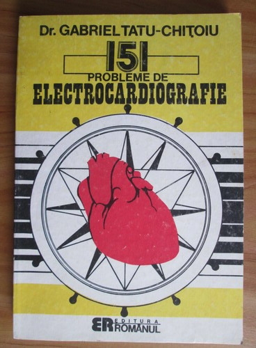 Anticariat: Gabriel Tatu-Chitoiu - 151 probleme de electrocardiografie