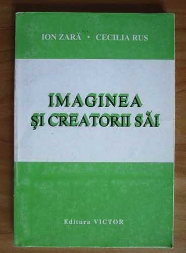 Anticariat: Ion Zara - Imaginea si creatorii sai (volumul1)