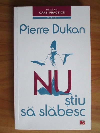 Anticariat: Pierre Dukan - Nu stiu sa slabesc. Solutia in 4 etape pentru a slabi si a te mentine pe termen lung