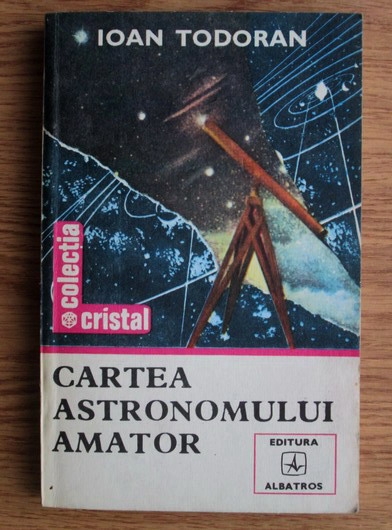 Anticariat: Ioan Todoran - Cartea astronomului amator