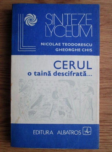 Anticariat: Nicolae Teodorescu - Cerul, o taina descifrata. Astronomia in viata societatii