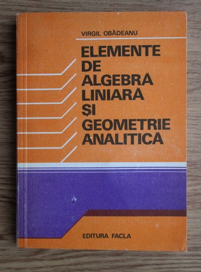 Anticariat: Virgil Obadeanu - Elemente de algebra liniara si geometrie analitica