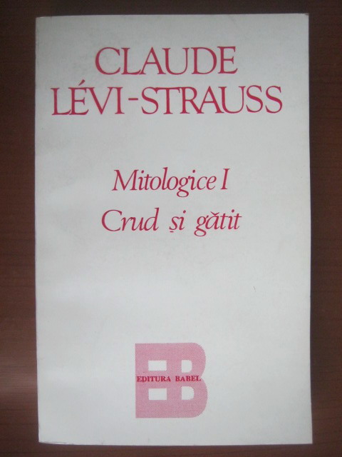 Anticariat: Claude Levi Strauss - Mitologice I: crud si gatit