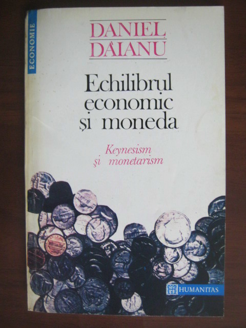 Anticariat: Daniel Daianu - Echilibrul economic si moneda. Keynesism si monetarism