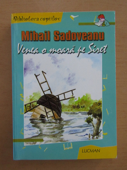 Anticariat: Mihail Sadoveanu - Venea o moara pe Siret