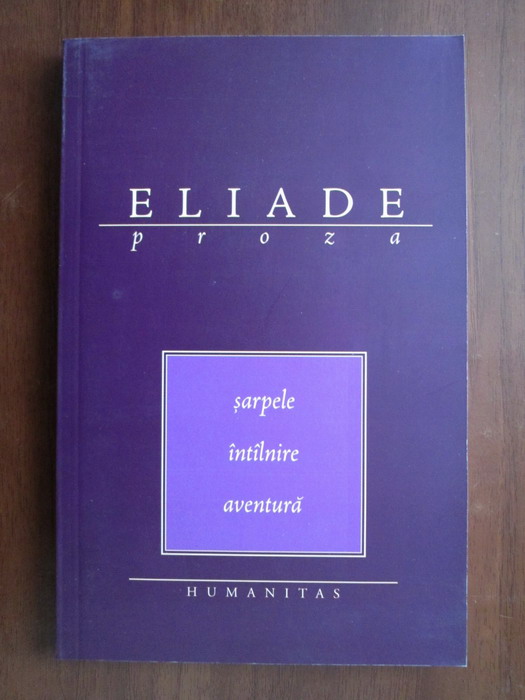 Anticariat: Mircea Eliade - Sarpele. Intalnire. Aventura