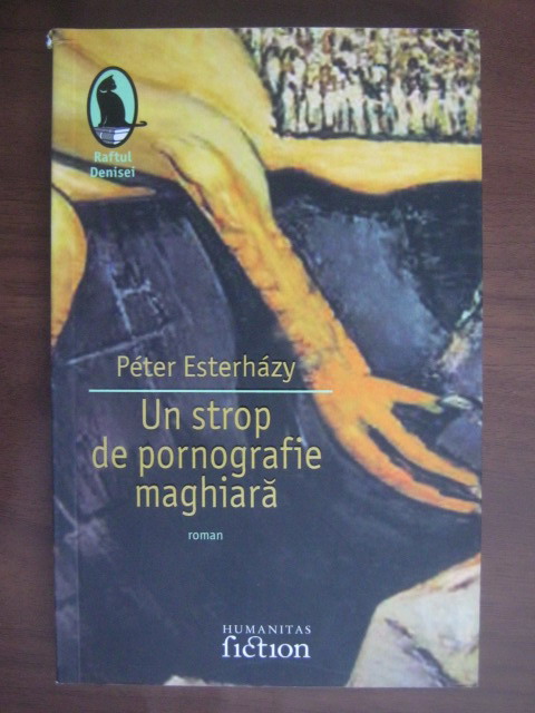 Anticariat: Peter Esterhazy - Un strop de pornografie maghiara