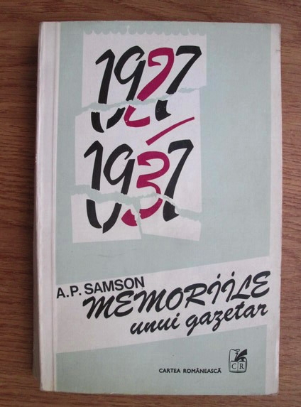 Anticariat: A. P. Samson - Memoriile unui gazetar (1927-1937)