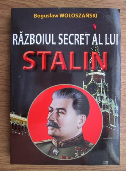 Anticariat: Boguslaw Woloszanski - Razboiul secret al lui Stalin