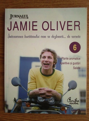 Anticariat: Jamie Oliver - Intoarcerea bucatarului care se dezbraca de secrete (volumul 6)