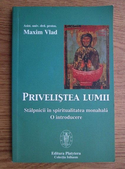 Anticariat: Maxim Vlad - Privelistea lumii. Stalpnicii in spiritualitatea monahala. O introducere