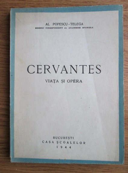 Anticariat: Al. Popescu-Telega - Cervantes. Viata si opera (1944)