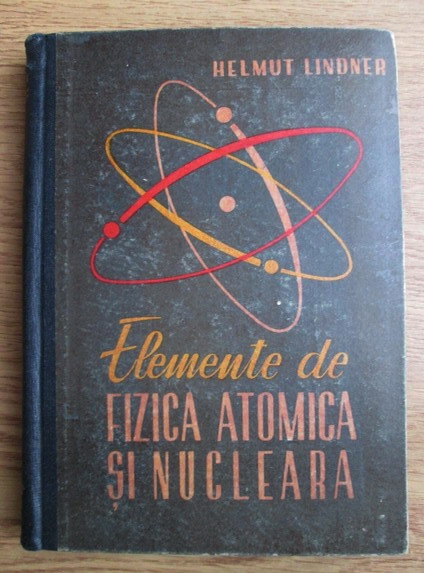 Anticariat: Helmut Lindner - Elemente de fizica atomica si nucleara