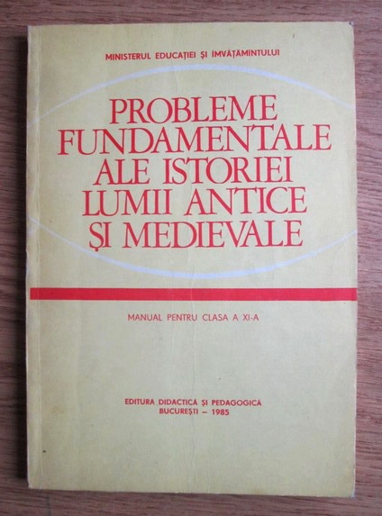 Anticariat: Stefan Pascu - Probleme fundamentale ale istoriei lumii antice si medievale. Manual pentru clasa a 11-a