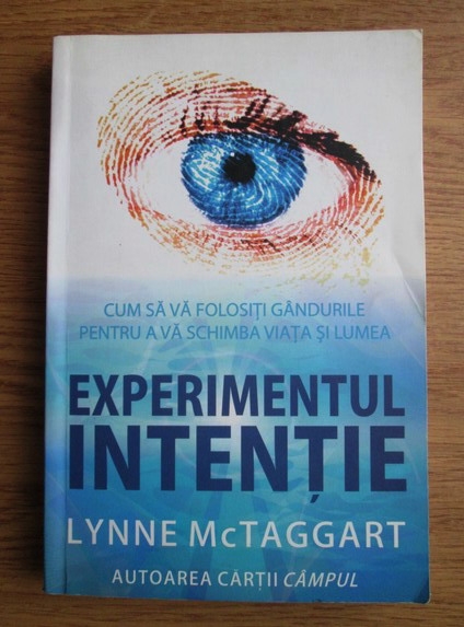 Lynne McTaggart intentie. Cum va folositi gandurile a va schimba viata si lumea - Cumpără