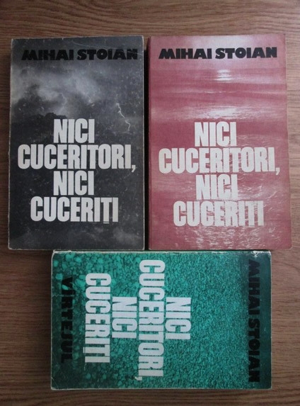 Anticariat: Mihai Stoian - Nici cuceritori, nici cuceriti (3 volume)