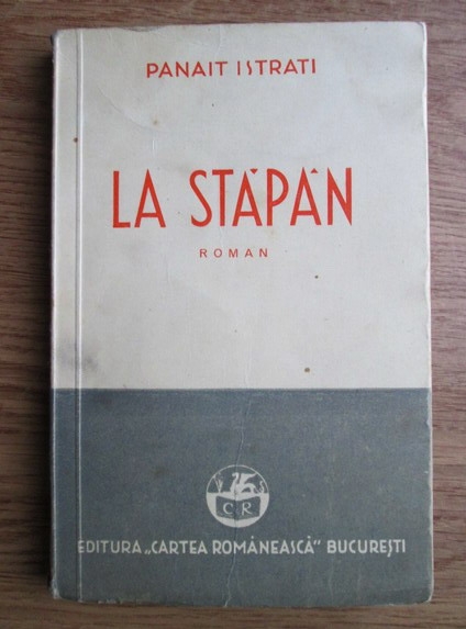 Anticariat: Panait Istrati - La stapan (Mes departs). Pagini autobiografice (1940)