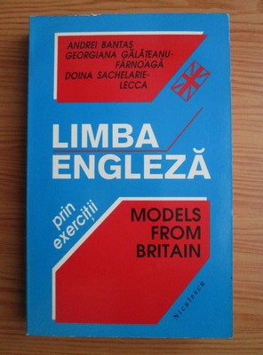 Anticariat: Andrei Bantas - Limba engleza prin exercitii. Models from Britain