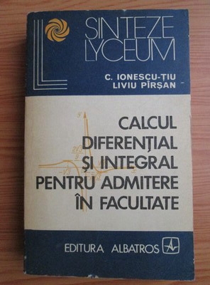 Anticariat: Constantin Ionescu-Tiu - Calcul diferential si integral pentru admitere in facultate