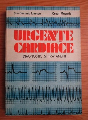 Anticariat: Dan-Dominic Ionescu - Urgente cardiace. Diagnostic si tratament