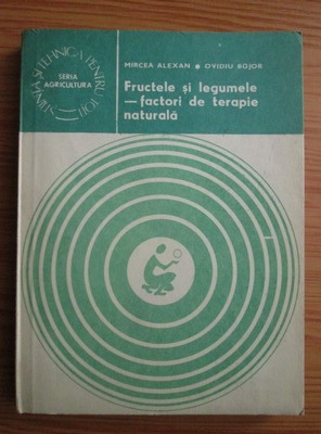 Anticariat: Mircea Alexan - Fructele si legumele, factori de terapie naturala