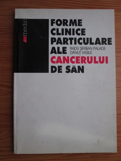 Anticariat: Radu Serban Palade - Forme clinice particulare ale cancerului de san