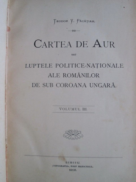 Teodor V. Pacatian - Cartea de aur sau luptele politice-nationale ale romanilor de sub coroana ungara, 1904-1915 (8 volume)