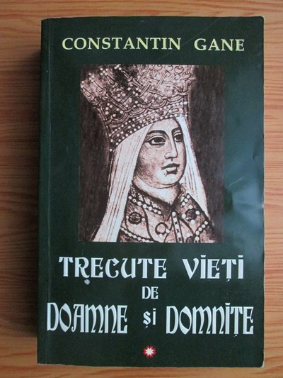 Anticariat: Constantin Gane - Trecute vieti de doamne si domnite (volumul 1)