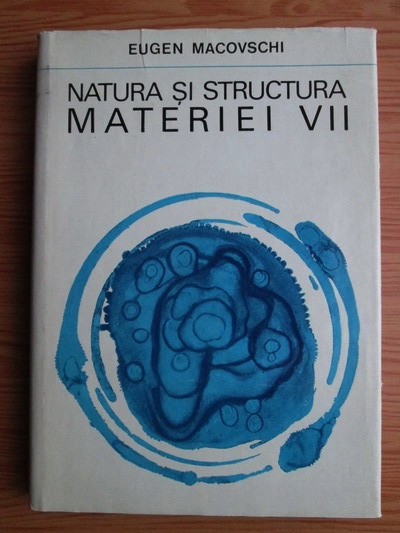 Anticariat: Eugen Macovschi - Natura si structura materiei vii